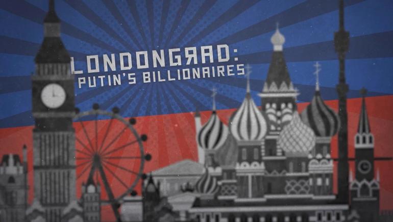 Londongrad: Putin's Billionaires